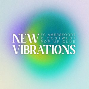 New Vibrations Pop-Up Club Oost West FC Amersfoort