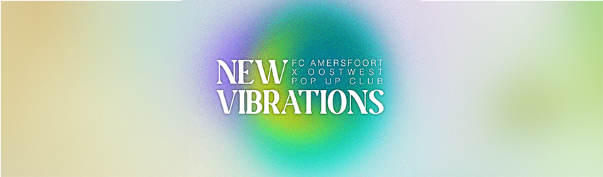 New Vibrations Pop-Up Club Oost West FC Amersfoort